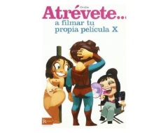 Atrevete... A Filmar Tu Propia Pelicula X